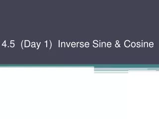 4.5 (Day 1) Inverse Sine &amp; Cosine