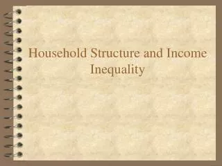 Household Structure and Income Inequality