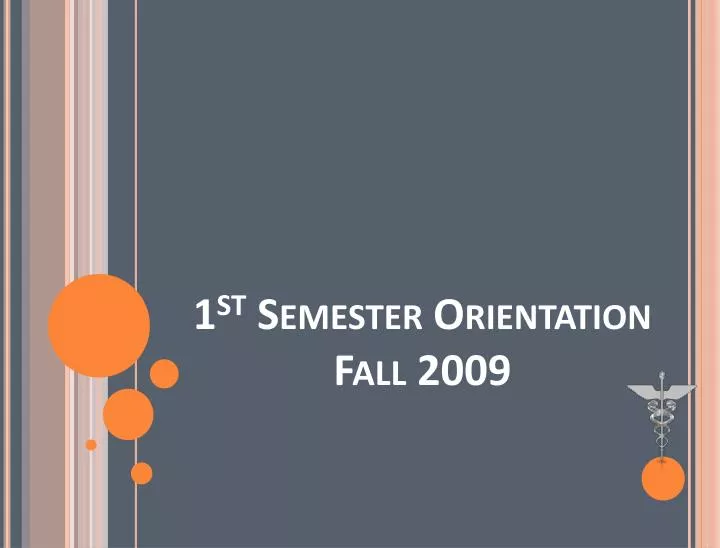 1 st semester orientation fall 2009