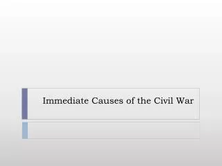 Immediate Causes of the Civil War