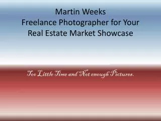Martin Weeks Freelance Photographer for Your Real Estate Market Showcase