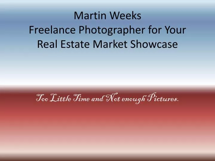martin weeks freelance photographer for your real estate market showcase