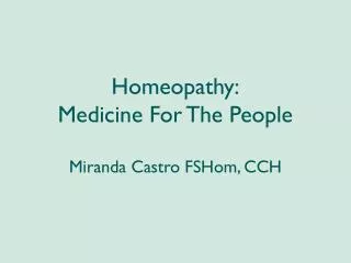Homeopathy: Medicine For The People Miranda Castro FSHom, CCH