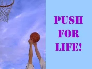 Push for life!
