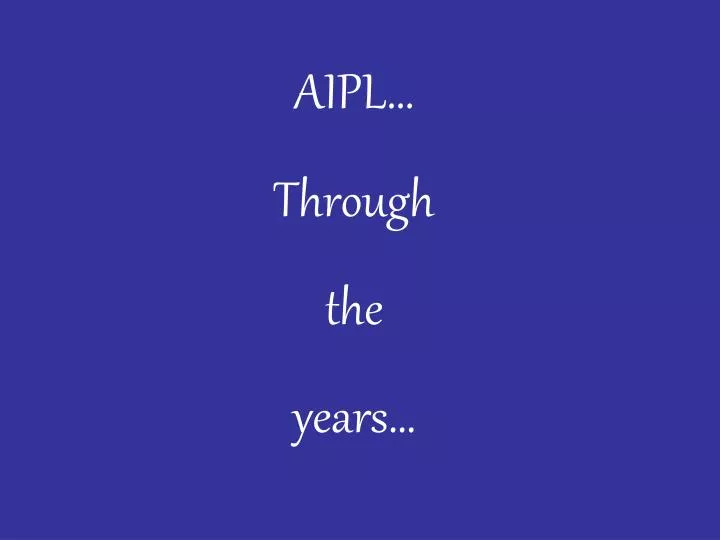 aipl through the years