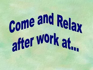 Come and Relax after work at...