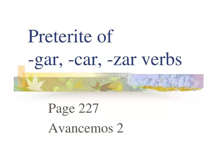 preterite of gar car zar verbs