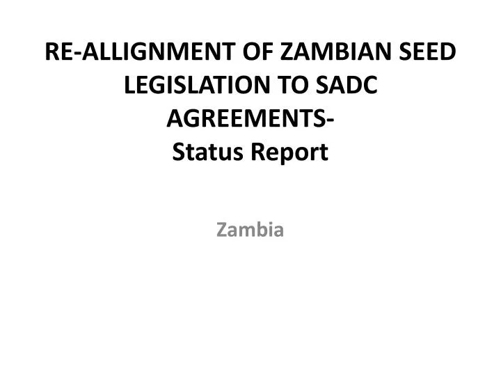 re allignment of zambian seed legislation to sadc agreements status report