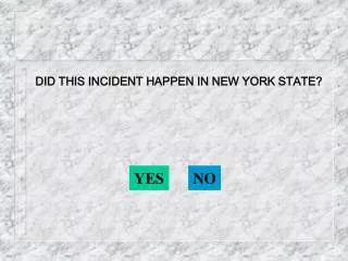 DID THIS INCIDENT HAPPEN IN NEW YORK STATE?