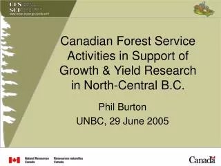 Canadian Forest Service Activities in Support of Growth &amp; Yield Research in North-Central B.C.