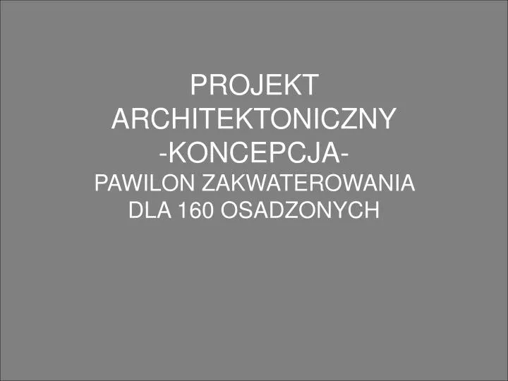 projekt architektoniczny koncepcja pawilon zakwaterowania dla 160 osadzonych