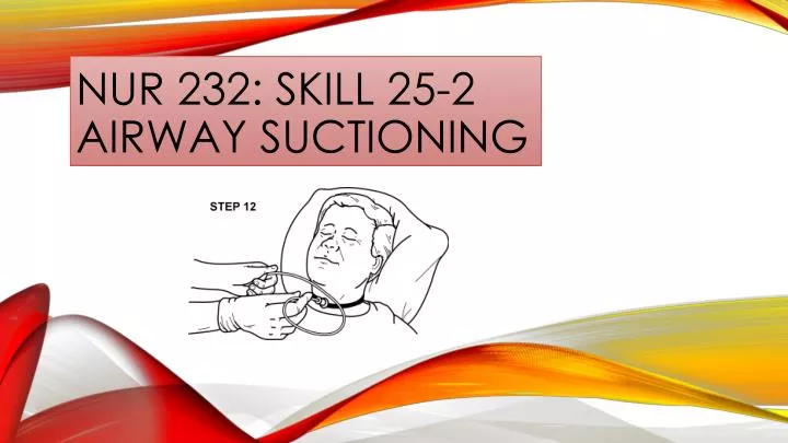 nur 232 skill 25 2 airway suctioning