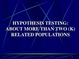 HYPOTHESIS TESTING: ABOUT MORE THAN TWO (K) RELATED POPULATIONS