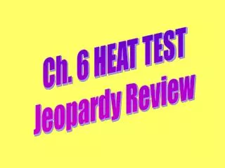 Ch. 6 HEAT TEST Jeopardy Review