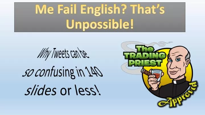 me fail english that s unpossible
