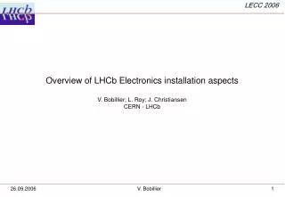 Overview of LHCb Electronics installation aspects V. Bobillier; L. Roy; J. Christiansen