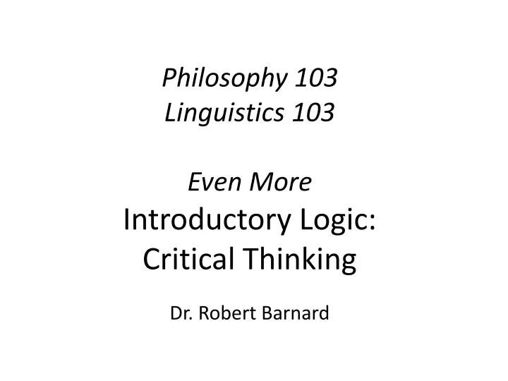 philosophy 103 linguistics 103 even more introductory logic critical thinking