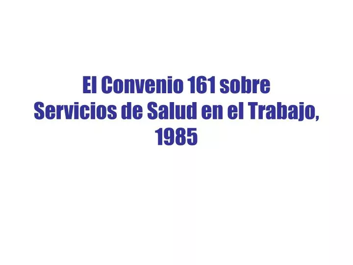el convenio 161 sobre servicios de salud en el trabajo 1985