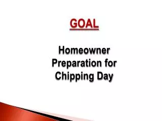 GOAL Homeowner Preparation for Chipping Day