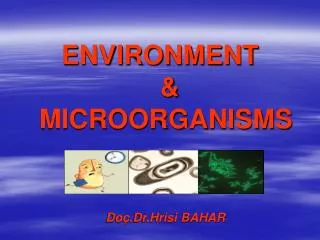ENVIRONMENT &amp; MICROORGANISMS