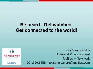Be heard. Get watched. Get connected to the world!
