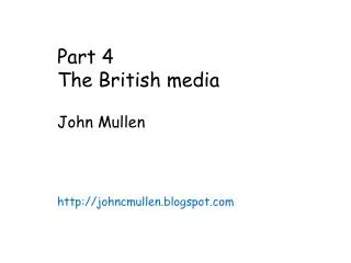 Part 4 The British media John Mullen johncmullen.blogspot