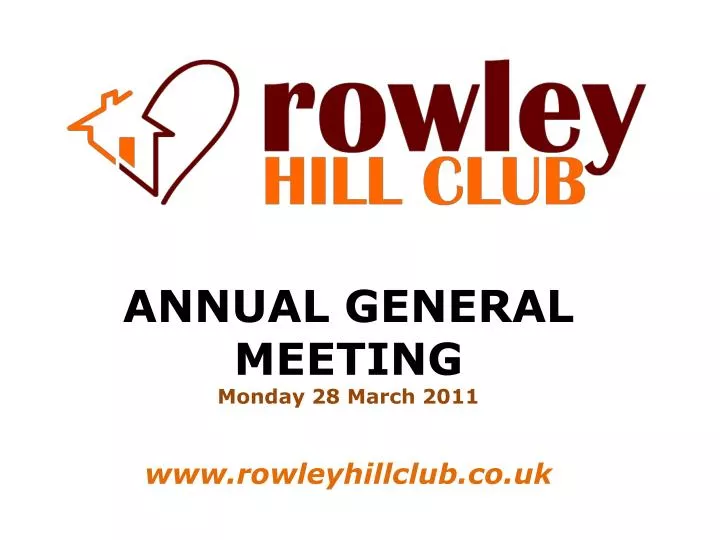 annual general meeting monday 28 march 2011 www rowleyhillclub co uk