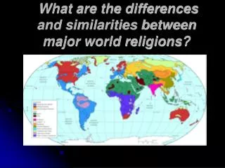 What are the differences and similarities between major world religions?