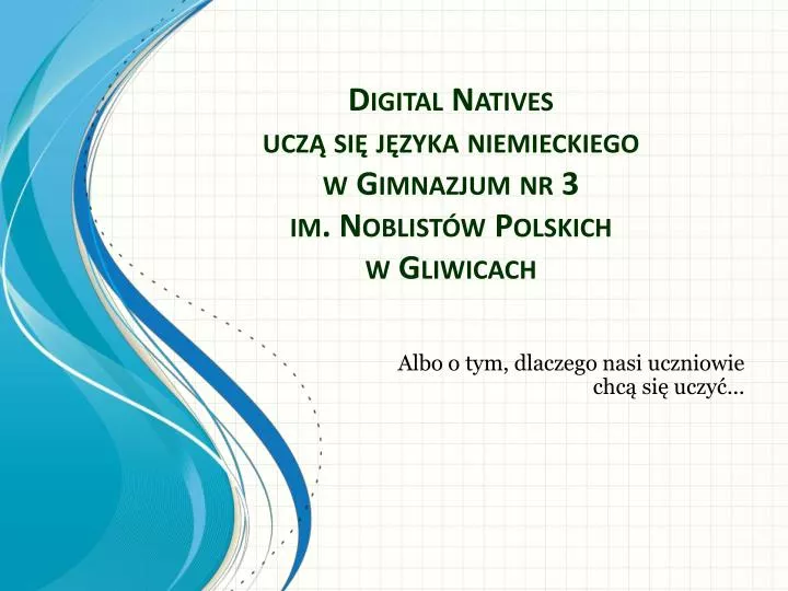 digital natives ucz si j zyka niemieckiego w gimnazjum nr 3 im noblist w polskich w gliwicach
