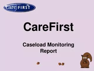 CareFirst Caseload Monitoring Report