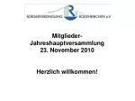 Mitglieder- Jahreshauptversammlung 23. November 2010 Herzlich willkommen! - slide 1