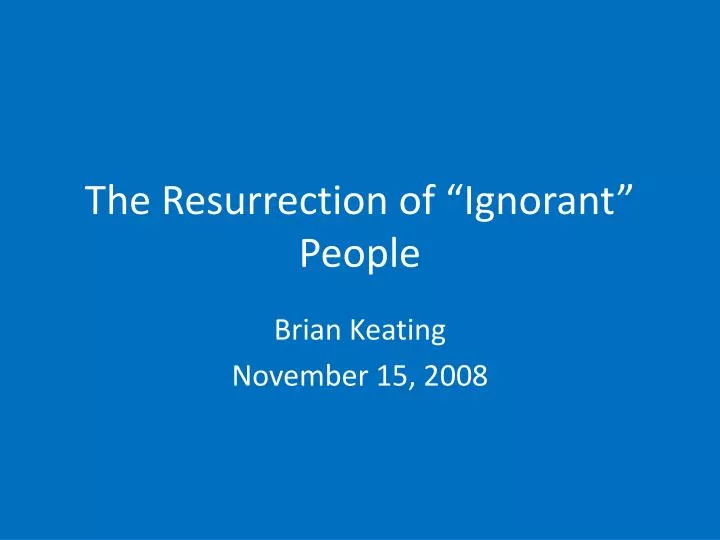 the resurrection of ignorant people