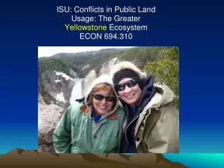 ISU: Conflicts in Public Land Usage: The Greater Yellowstone Ecosystem ECON 694.310