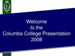 Welcome to the Columba College Presentation 2008