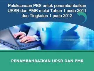 pelaksanaan pbs untuk penambahbaikan upsr dan pmr mulai tahun 1 pada 2011 dan tingkatan 1 pada 2012