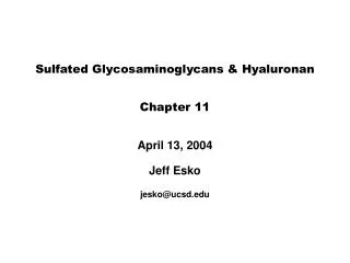 Sulfated Glycosaminoglycans &amp; Hyaluronan Chapter 11 April 13, 2004 Jeff Esko jesko@ucsd