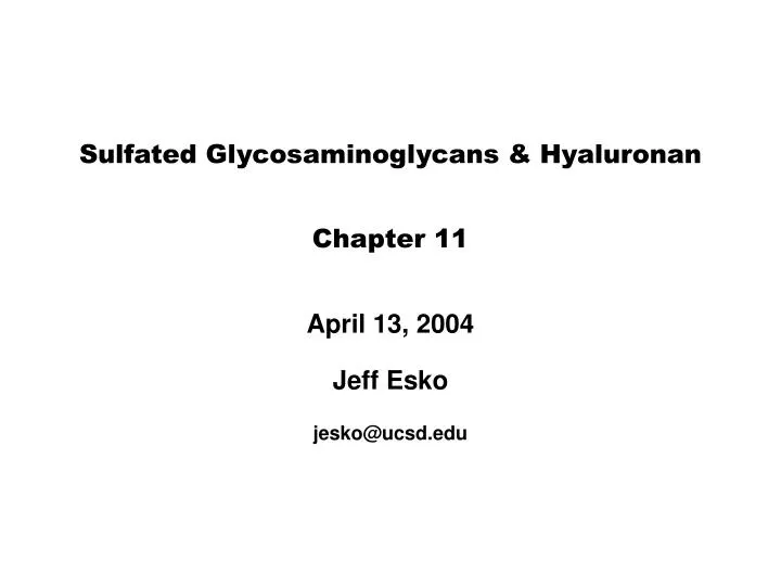 sulfated glycosaminoglycans hyaluronan chapter 11 april 13 2004 jeff esko jesko@ucsd edu