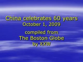 China celebrates 60 years October 1, 2009 compiled from The Boston Globe by XXW