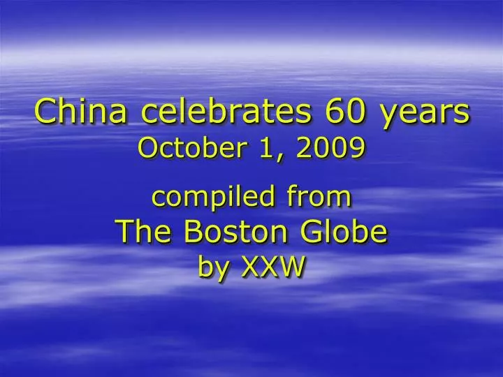 china celebrates 60 years october 1 2009 compiled from the boston globe by xxw