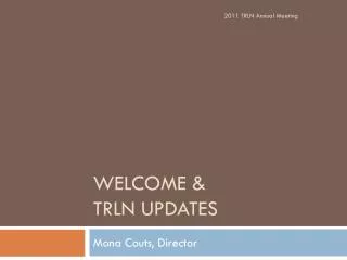 Welcome &amp; TRLN updates