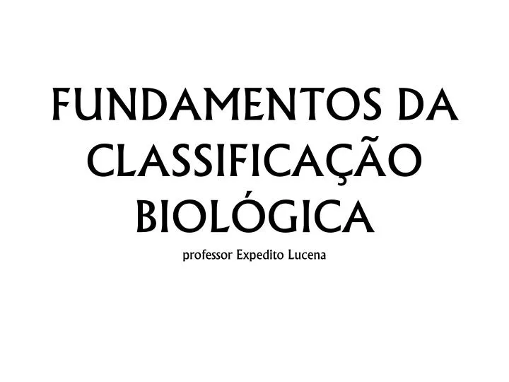 fundamentos da classifica o biol gica professor expedito lucena