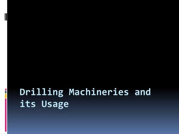 drilling m achineries and its usage