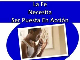 la fe necesita ser puesta en acci n