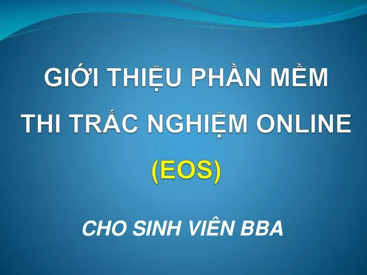 PPT GIỚI THIỆU PHẦN MỀM THI TRẮC NGHIỆM ONLINE EOS PowerPoint