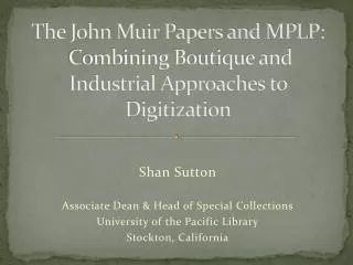 The John Muir Papers and MPLP: Combining Boutique and Industrial Approaches to Digitization