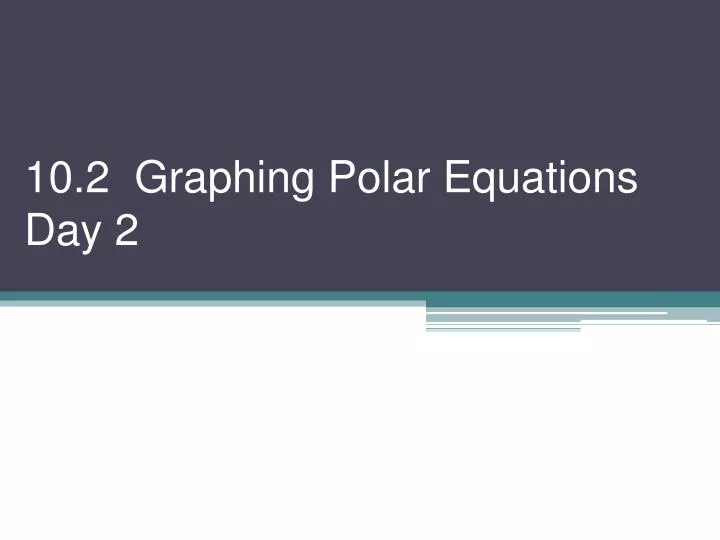 10 2 graphing polar equations day 2