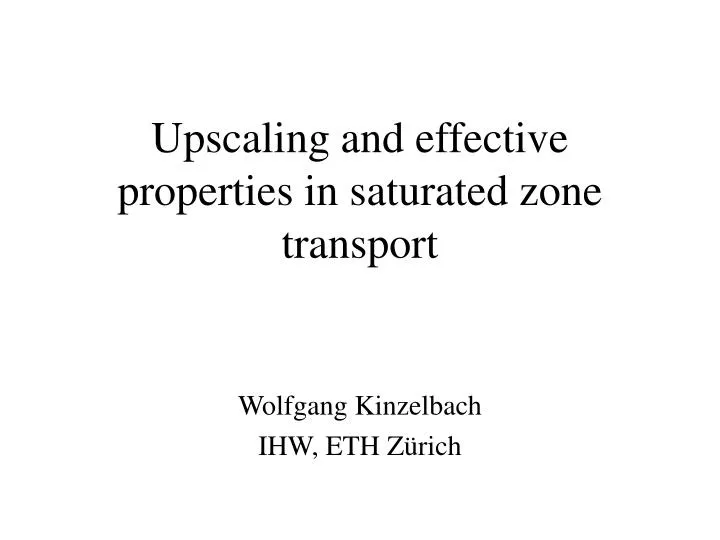 upscaling and effective properties in saturated zone transport