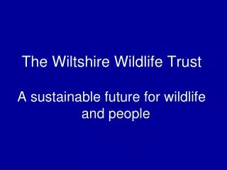 The Wiltshire Wildlife Trust A sustainable future for wildlife and people