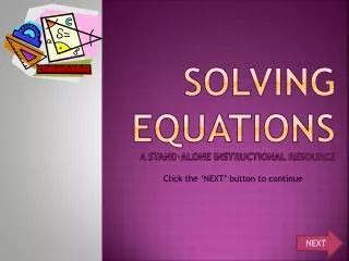 Solving Equations A Stand-ALONE INSTRUCTIONAL RESOURCE