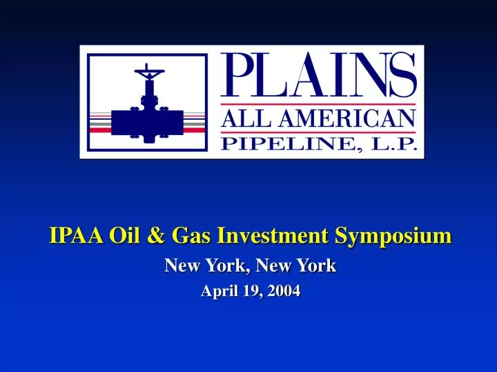 ipaa oil gas investment symposium new york new york april 19 2004